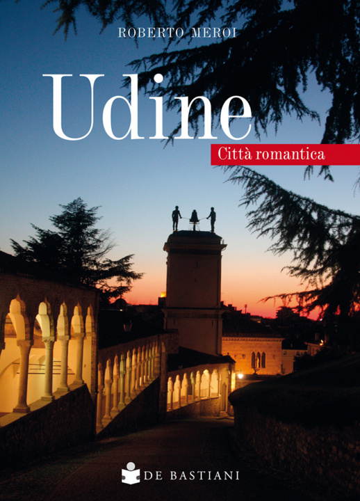 Carte Udine. Città romantica Roberto Meroi