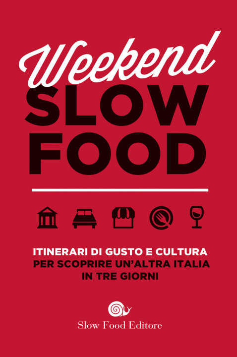 Könyv Weekend Slow Food. Itinerari di gusto e cultura per scoprire un'altra Italia in tre giorni 