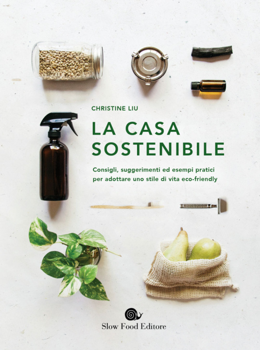Книга casa sostenibile. Consigli, suggerimenti ed esempi pratici per adottare uno stile di vita eco-friendly Christine Liu