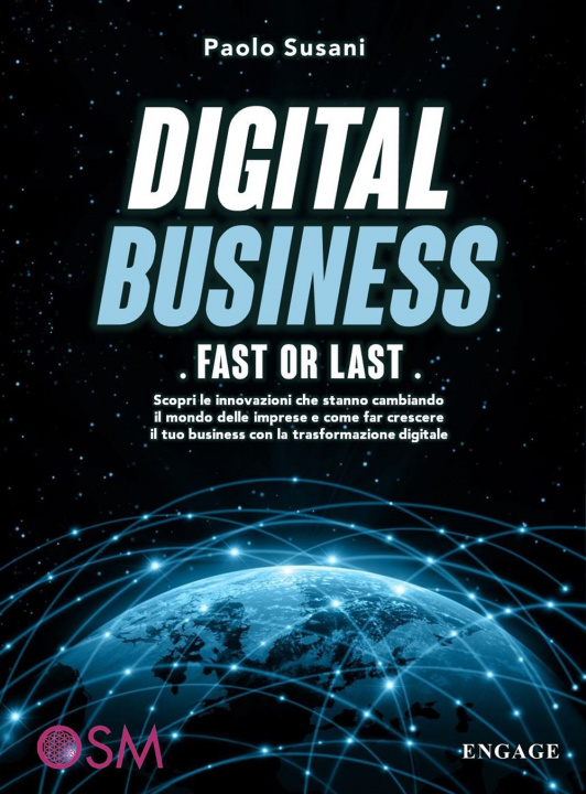 Carte Digital business: fast or last. Scopri le innovazioni che stanno cambiando il mondo delle imprese e come far crescere il tuo business con la trasforma Paolo Susani
