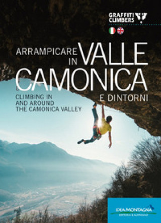 Kniha Arrampicare in Valle Camonica e dintorni-Climbing in and around the Camonica Valley 