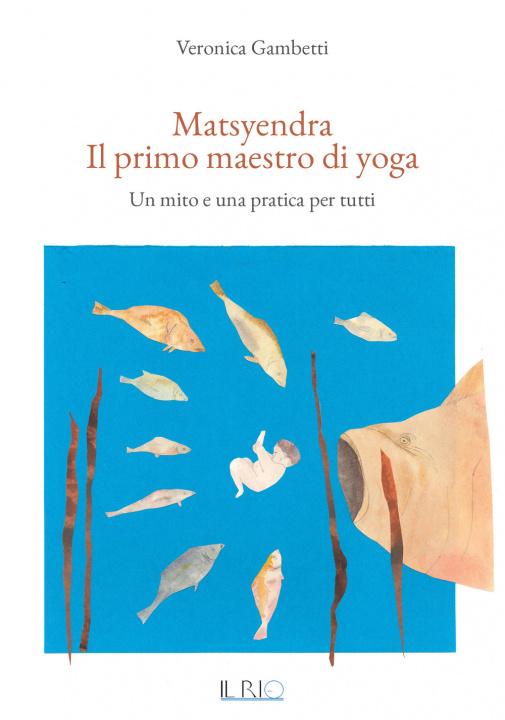 Kniha Matsyendra. Il primo maestro di yoga. Un mito e una pratica per tutti Veronica Gambetti