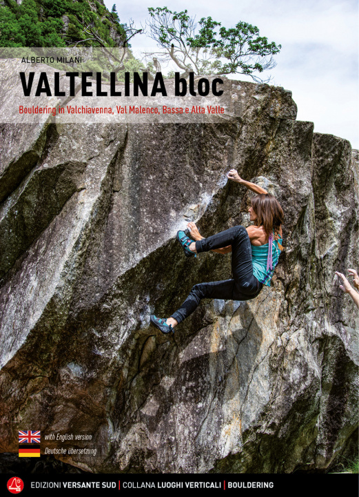Carte Valtellina Bloc. Bouldering in Valchiavenna, Val Malenco, Bassa e Alta Valle Alberto Milani