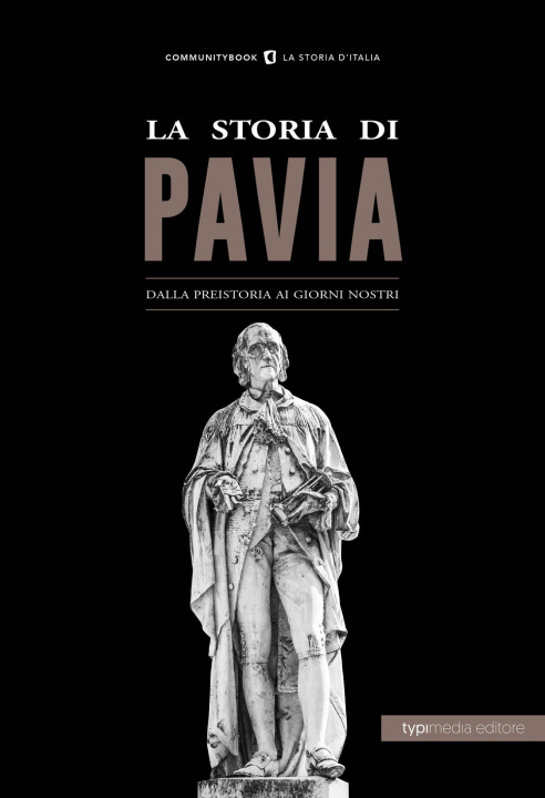 Carte storia di Pavia. Dalla preistoria ai giorni nostri Giovanni Scarpa