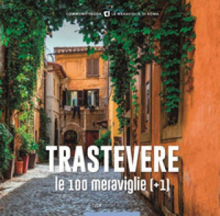 Carte Trastevere, le 100 meraviglie (+1). Ediz. illustrata 