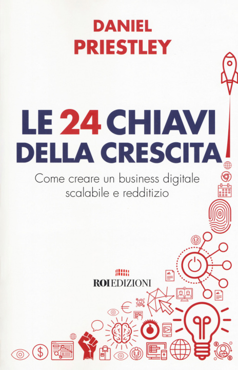 Kniha 24 chiavi della crescita. Come creare un business digitale scalabile e redditizio Daniel Priestley