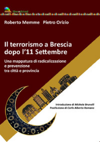 Книга terrorismo a Brescia dopo l'11 settembre. Una mappatura di radicalizzazione e prevenzione tra città e provincia Roberto Memme