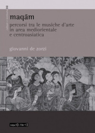 Kniha Maqam. Percorsi tra le musiche d'arte in area mediorientale e centroasiatica Giovanni De Zorzi