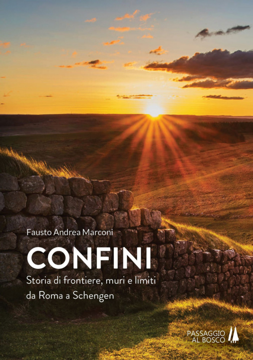 Knjiga Confini. Storia di frontiere, muri e limiti da Roma a Schengen Fausto Andrea Marconi
