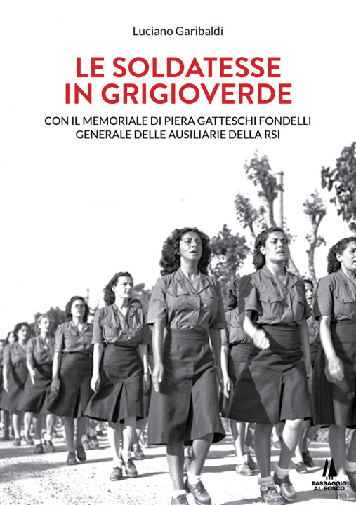 Kniha soldatesse in grigioverde. Con il memoriale di Piera Gatteschi Fondelli, Generale delle Ausiliarie della Rsi Luciano Garibaldi