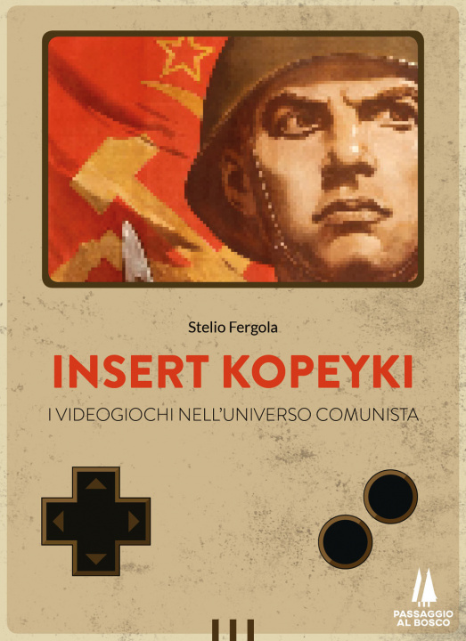 Carte Insert Kopeyki. I videogiochi nell'universo comunista Stelio Fergola