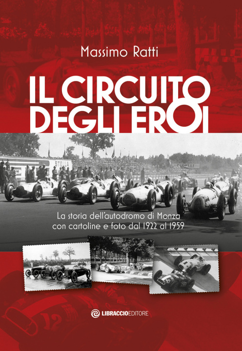 Kniha circuito degli eroi. La storia dell'autodromo di Monza con cartoline e foto dal 1922 al 1959 Massimo Ratti