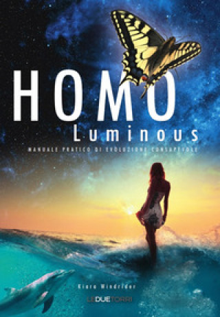 Carte Homo luminous. Manuale pratico di evoluzione consapevole Kiara Windrider
