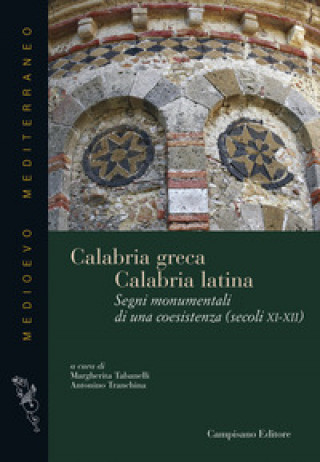 Könyv Calabria greca. Calabria latina. Segni monumentali di una coesistenza (secoli XI-XII) 