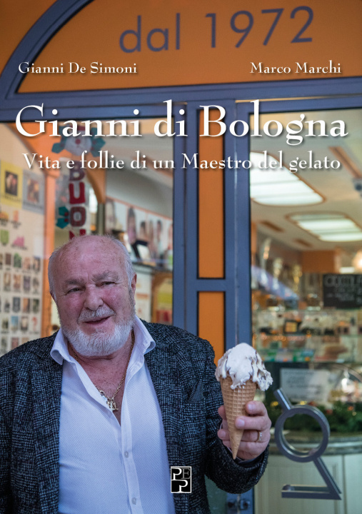 Книга Gianni di Bologna. Vita e follie di un maestro del gelato Gianni De Simoni