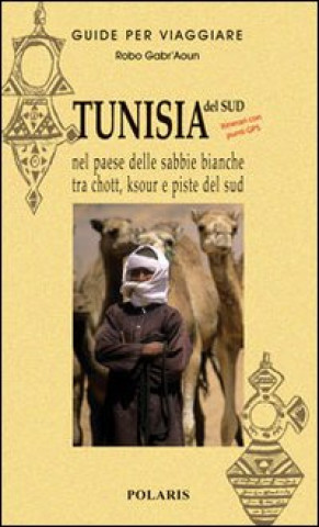 Kniha Tunisia. Nel paese delle sabbie bianche tra chott, ksour e piste del sud Robo Gabr'Aoun