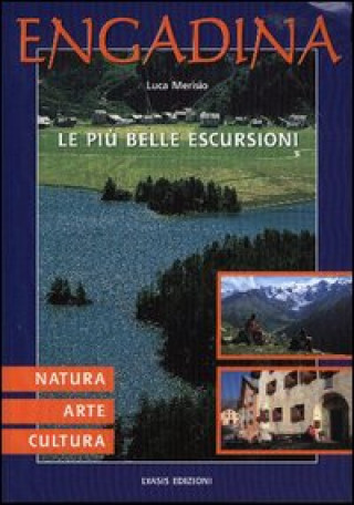 Kniha Engadina. Natura, arte, cultura. le più belle escursioni Luca Merisio