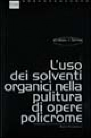 Kniha uso dei solventi organici nella pulitura di opere policrome Paolo Cremonesi