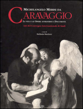 Kniha Michelangelo Merisi da Caravaggio. La vita le opere attraverso i documenti. Ediz. italiana e inglese 