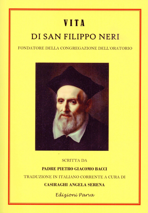 Carte Vita di San Filippo Neri. Fondatore della congregazione dell'oratorio Pietro Giacomo Bacci