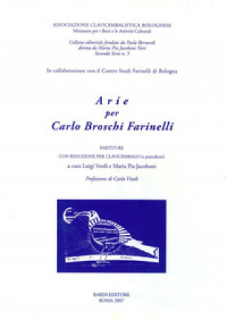 Carte Arie per Carlo Broschi Farinelli. Partiture con riduzione per clavicembalo (o pianoforte). Seconda serie 