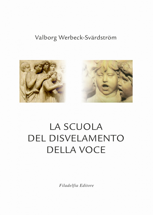 Kniha scuola del disvelamento della voce. Una via alla purificazione nell'arte del canto Valborg Werbeck-Svärdström