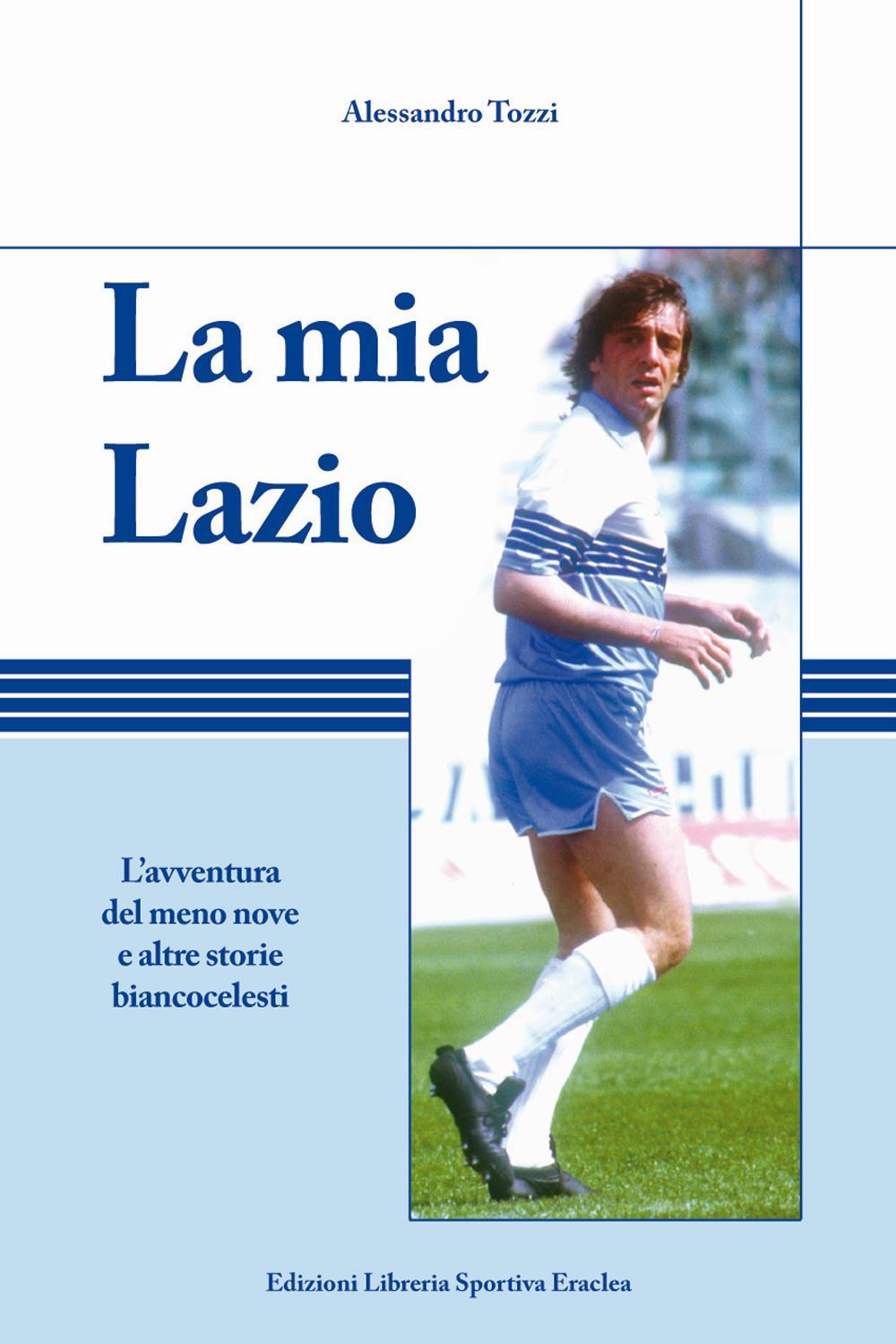 Buch mia Lazio. L'avventura nel meno nove e altre storie biancocelesti Alessandro Tozzi