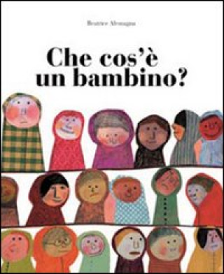 Könyv Che cos'è un bambino? Beatrice Alemagna