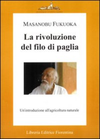 Kniha rivoluzione del filo di paglia. Un'introduzione all'agricoltura naturale Masanobu Fukuoka
