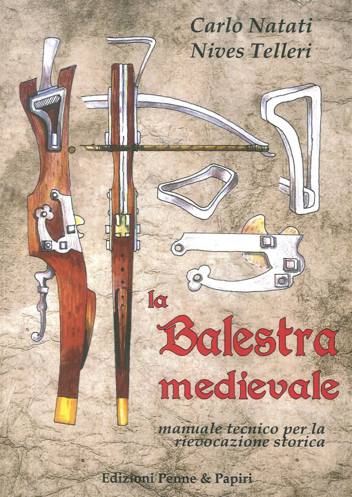 Könyv balestra medievale. Manuale tecnico per la rievocazione storica Carlo Natati