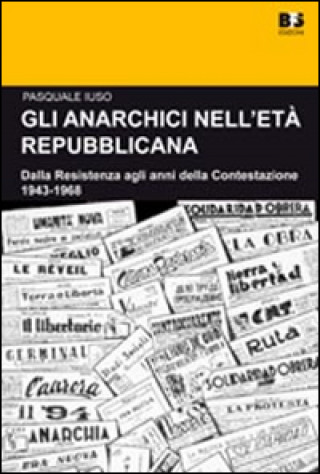 Carte anarchici nell'età repubblicana. Dalla Resistenza agli anni della Contestazione. 1943-1968 Pasquale Iuso