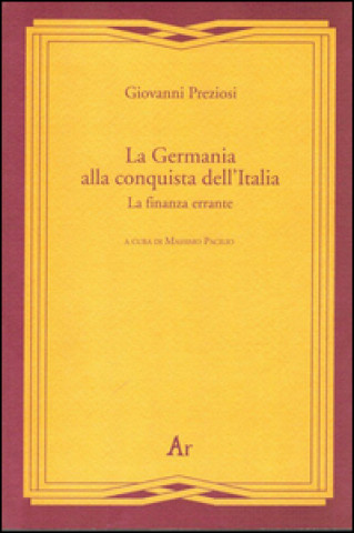 Carte Germania alla conquista dell'Italia. La finanza errante Giovanni Preziosi