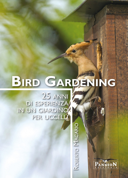 Könyv Bird gardening. 25 anni di esperienza in un giardino per uccelli Roberto Macario