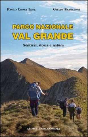 Kniha Parco nazionale Val Grande. Sentieri, storia e natura Paolo Crosa Lenz