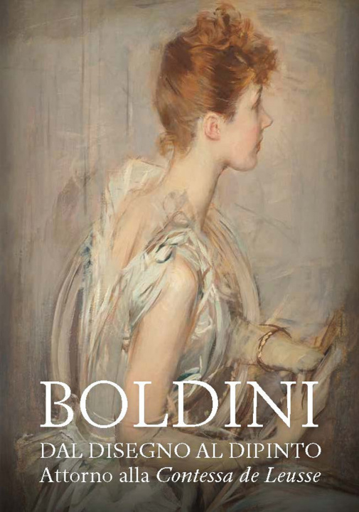 Kniha Boldini. Dal disegno al dipinto. Attorno alla «Contessa de Leusse». Catalogo della mostra (Ferrara, 10 febbraio-6 giugno 2021) 