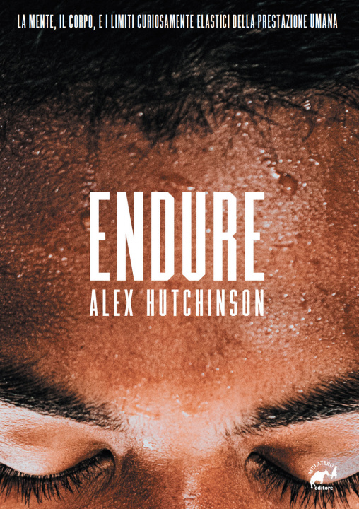 Könyv Endure. La mente, il corpo e i limiti curiosamente elastici della prestazione umana Alex Hutchinson