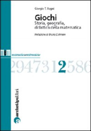 Книга Giochi. Storia, geografia, didattica della matematica Giorgio T. Bagni