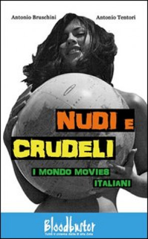 Kniha Nudi e crudeli. I mondo movies italiani Antonio Bruschini