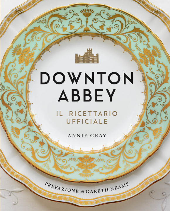 Kniha Downton Abbey. Il ricettario ufficiale Annie Gray