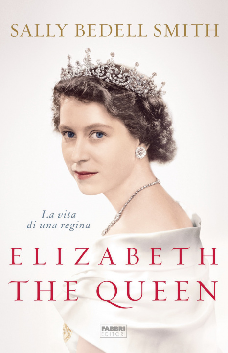 Kniha Elizabeth the Queen. La vita di una regina Sally Bedell Smith
