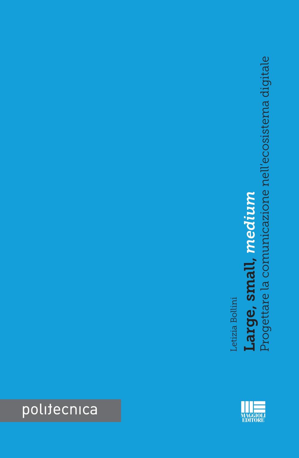 Könyv Large, small, medium. Progettare la comunicazione nell'ecoistema digitale Letizia Bollini