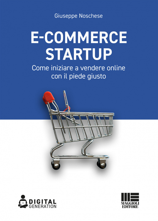 Carte E-commerce Startup. Come iniziare a vendere online con il piede giusto Giuseppe Noschese