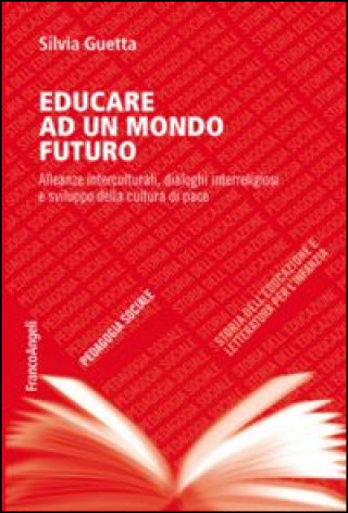 Kniha Educare ad un mondo futuro. Alleanze interculturali, dialoghi interreligiosi e sviluppo della cultura di pace Silvia Guetta