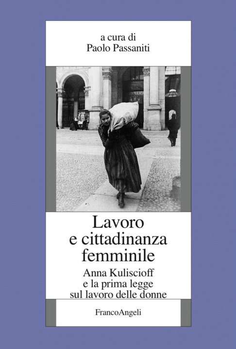 Книга Lavoro e cittadinanza femminile. Anna Kuliscioff e la prima legge sul lavoro delle donne 