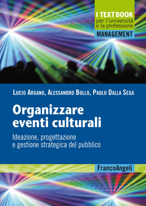 Könyv Organizzare eventi culturali. Ideazione, progettazione e gestione strategica del pubblico Lucio Argano
