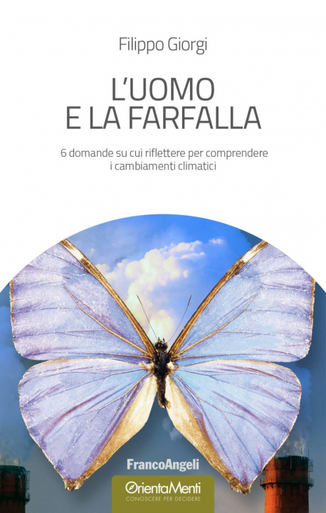 Книга uomo e la farfalla. 6 domande su cui riflettere per comprendere i cambiamenti climatici Filippo Giorgi