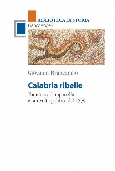 Carte Calabria ribelle. Tommaso Campanella e la rivolta politica del 1599 Giovanni Brancaccio