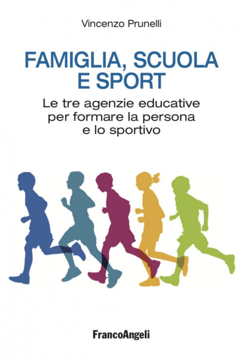 Könyv Famiglia, scuola e sport. Le tre agenzie educative per formare la persona e lo sportivo Vincenzo Prunelli