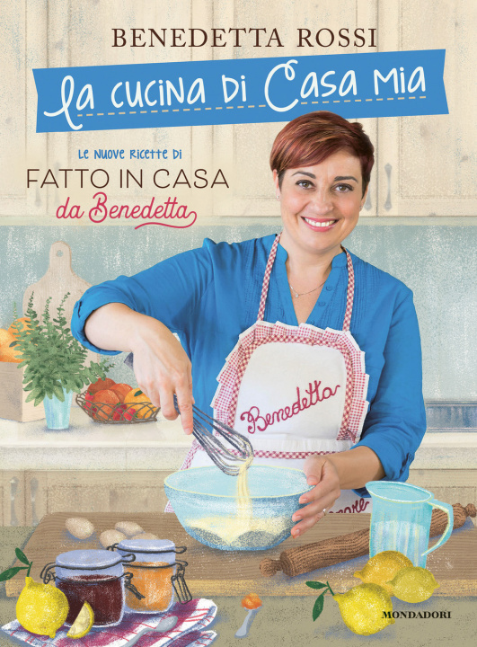 Kniha cucina di casa mia. Le nuove ricette di «Fatto in casa da Benedetta» Benedetta Rossi