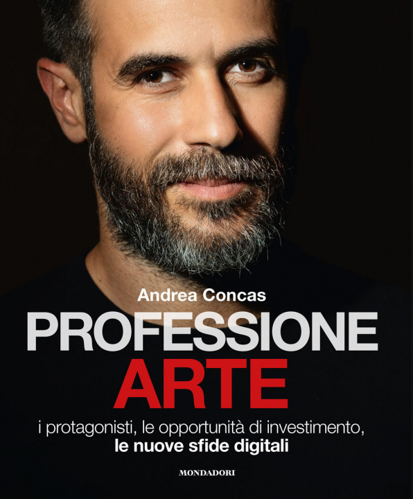 Kniha Professione arte. I protagonisti, le opportunità di investimento, le nuove sfide digitali Andrea Concas